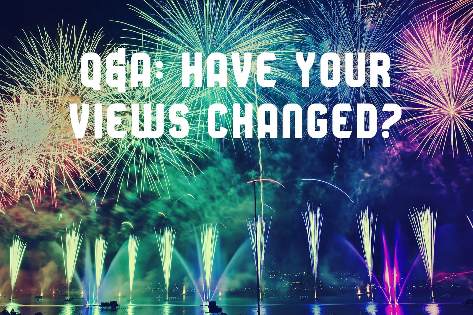 2020 Q&A: Have  Your Views Changed In Any Significant Ways?